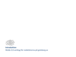 Introduktion Webb 2.0-verktyg för redaktörerna på goteborg.se 