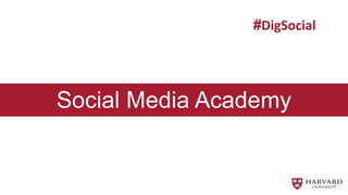 #DigSocial
Social Media Academy
 