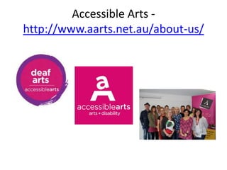 Accessible Arts -
http://www.aarts.net.au/about-us/
 