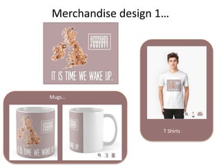 Merchandise design 1…
Mugs…
T Shirts
 