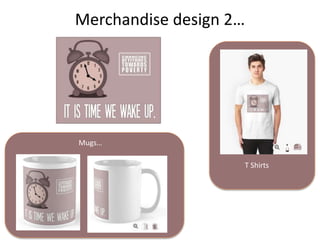 Merchandise design 2…
T Shirts
Mugs…
 