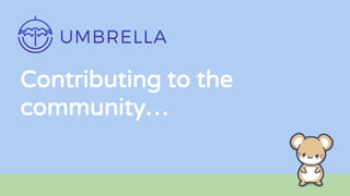 Contributing to the
community…
 