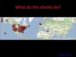 What do the charity do?




                     Amazon Wish list
 