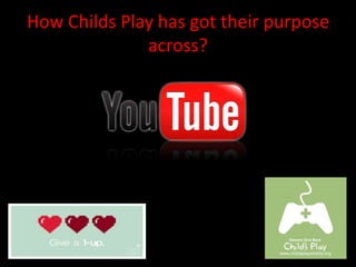 How Childs Play has got their purpose
              across?
 