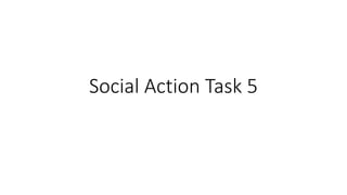 Social Action Task 5
 