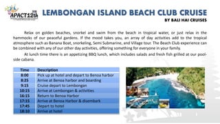 LEMBONGAN ISLAND BEACH CLUB CRUISE
BY BALI HAI CRUISES
Relax on golden beaches, snorkel and swim from the beach in tropica...