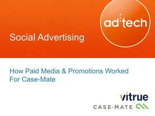 Social Advertising


How Paid Media & Promotions Worked
For Case-Mate
 