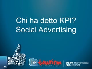 Chi ha detto KPI?
Social Advertising
 