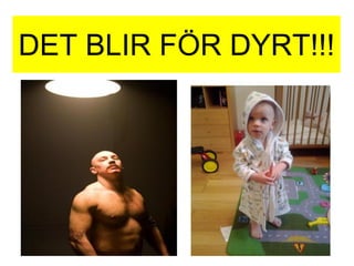 DET BLIR FÖR DYRT!!!
 