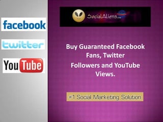Buy Guaranteed Facebook
      Fans, Twitter
 Followers and YouTube
         Views.
 