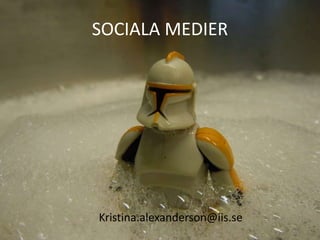 SOCIALA MEDIER
Kristina.alexanderson@iis.se
 