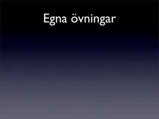 Egna övningar
 