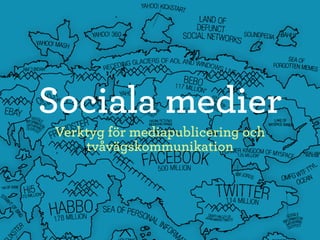 Sociala medier
Verktyg för mediapublicering och
    tvåvägskommunikation
 