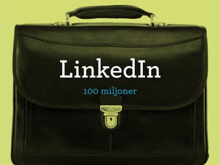 LinkedIn
 100 miljoner
 