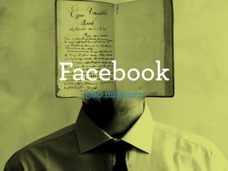 Facebook
 500 miljoner
 