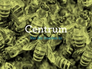 Centrum
Var där kunden är
 