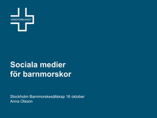 Sociala medier 
för barnmorskor 
Stockholm Barnmorskesällskap 16 oktober 
Anna Olsson 
 