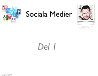 Sociala Medier



                         Del 1

onsdag, 12 maj 2010
 