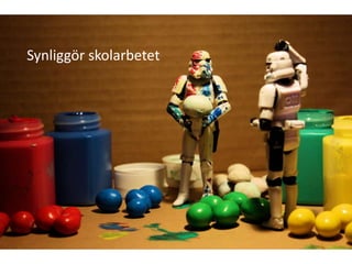 Synliggör skolarbetet
 
