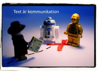 Text är kommunikation
 