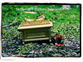 Skolan det digitala ödelandet?
 