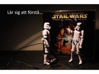 Lär sig att förstå…


         Orginal Motion Picture Sounditrack by
            fanCc (by, nc, sa) http-
         ::www.flickr.com:photos:st3f4n:3654852612:
 