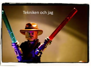 Tekniken och jag
 