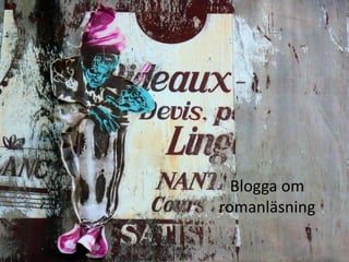 Blogga om
romanläsning
 