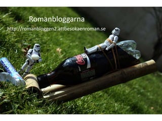 Romanbloggarna
http://romanbloggen2.attbesokaenroman.se
 