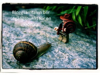 Bloggsamtalen blir
utgångspunkt för en
      krönika
 