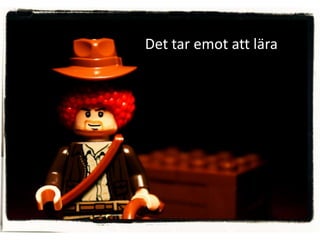 Det tar emot att lära
 