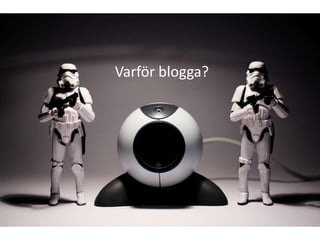 Varför blogga?
 