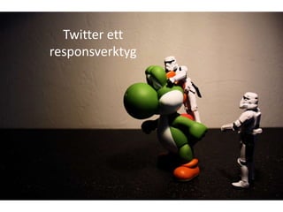 Twitter ett
responsverktyg
 