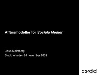 Affärsmodeller för Sociala Medier




Linus Malmberg
Stockholm den 24 november 2009
 