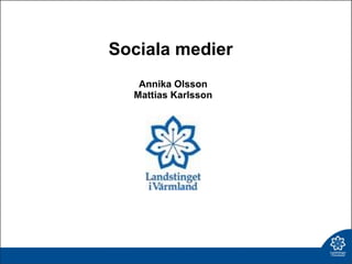 Sociala medier  Annika Olsson Mattias Karlsson 