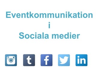 Eventkommunikation 
i 
Sociala medier 
 