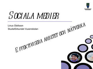Sociala medier Linus Olofsson Studieförbundet Vuxenskolan Effektivisera arbetet och nätverka 