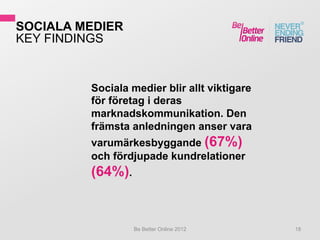 SOCIALA MEDIER
KEY FINDINGS


         Sociala medier blir allt viktigare
         för företag i deras
         marknadsko...