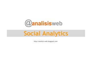 Social Analytics
   http://analisis-web.blogspot.com
    
    
 