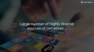 Large number of highly diverse
sources of narratives…
 