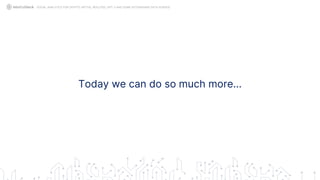 Today we can do so much more...
SOCIAL ANALYTICS FOR CRYPTO: MYTHS, REALITIES, GPT-3 AND SOME ASTONISHING DATA SCIENCE
 