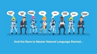 And the Race to Master Natural Language Started…
 