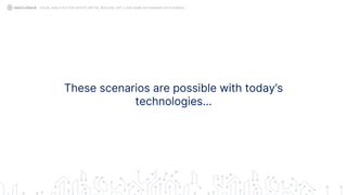 These scenarios are possible with today’s
technologies…
SOCIAL ANALYTICS FOR CRYPTO: MYTHS, REALITIES, GPT-3 AND SOME ASTONISHING DATA SCIENCE
 