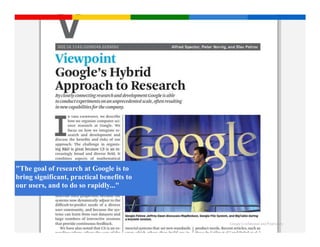 "The goal of research at Google is to
bring significant, practical benefits to
our users, and to do so rapidly..."




                                           Google Confidential and Proprietary
 