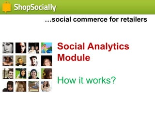 …social commerce for retailers Social Analytics Module How it works? 