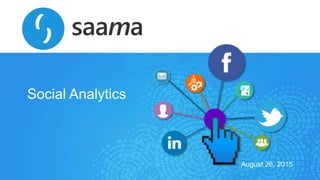 Confidential
Saama Technologies, Inc
Social Analytics
August 26, 2015
 