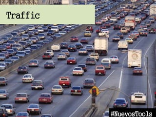 Traffic
#NuevosTools
 