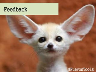 Feedback
#NuevosTools
 
