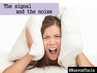 #NuevosTools
The signal
and the noise
 