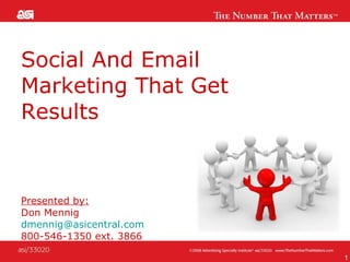 Social And Email Marketing That Get Results Presented by:   Don Mennig [email_address] 800-546-1350 ext. 3866 
